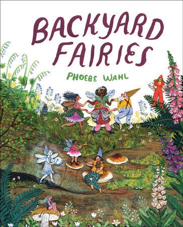 Book cover of 'Backyard Fairies' by Phoebe Wahl with colorful illustration of fairies in a garden.