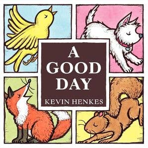 Book cover of 'A Good Day' by Kevin Henkes with illustrations of a bird, dog, fox, and squirrel.