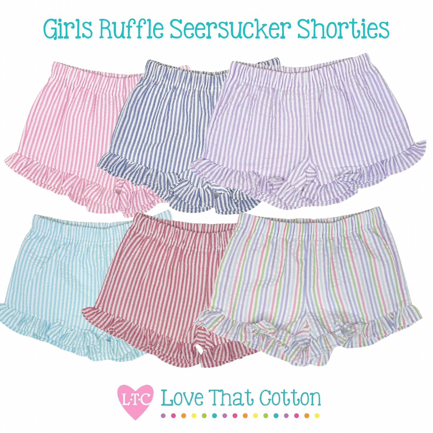 Five pairs of girls' ruffle seersucker shorties in various colors on a white background with 'LTC Love That Cotton' branding.