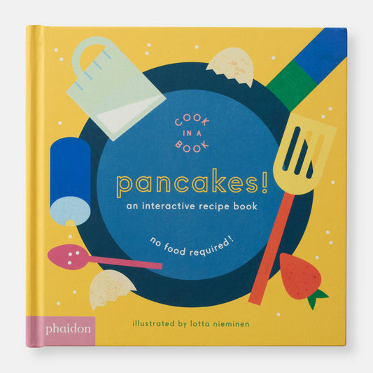 Pancakes!: An Interactive Recipe Book.