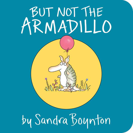 Book cover of 'But Not the Armadillo' by Sandra Boynton with a cartoon moose and armadillo holding a pink balloon on a blue background.