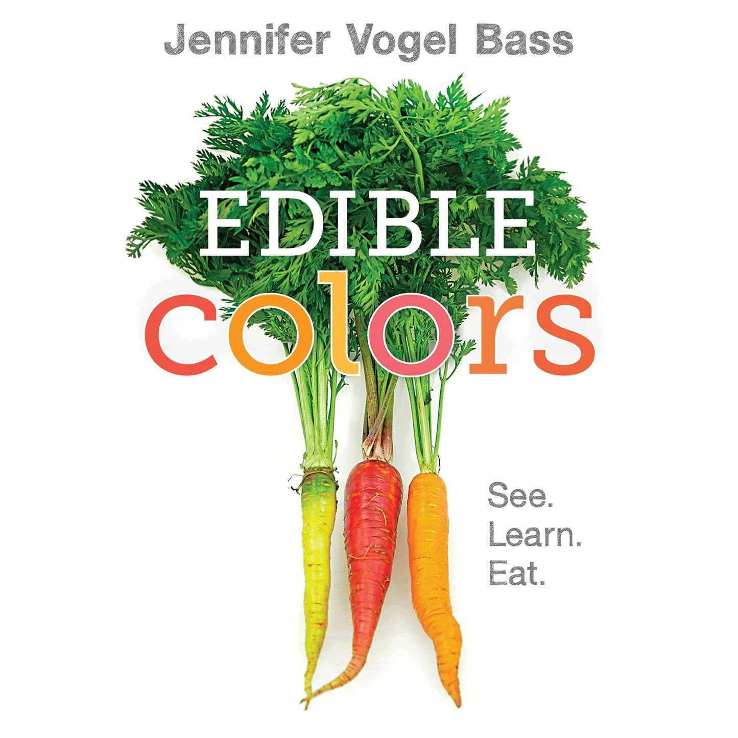 Book cover of 'Edible Colors' by Jennifer Vogel Bass with carrots and greens on a white background.